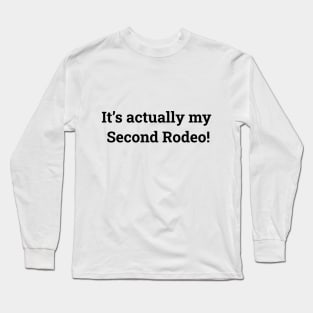 It's actually my second rodeo Long Sleeve T-Shirt